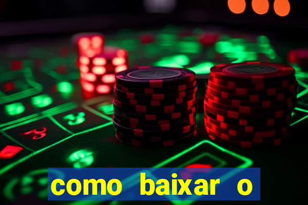 como baixar o aplicativo estrela bet